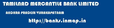 TAMILNAD MERCANTILE BANK LIMITED  ANDHRA PRADESH VISHAKAPATNAM    banks information 